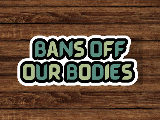 Bans off our bodies sticker, women empowerment sticker, pro roe vs wade sticker, laptop sticker, hydroflask sticker