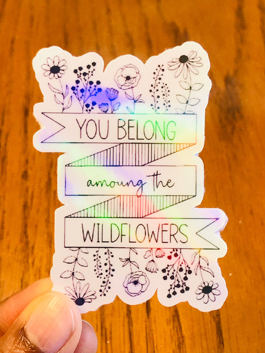 You belong among the wildflowers holographic sticker, Rainbow sticker, motivational sticker, quote sticker
