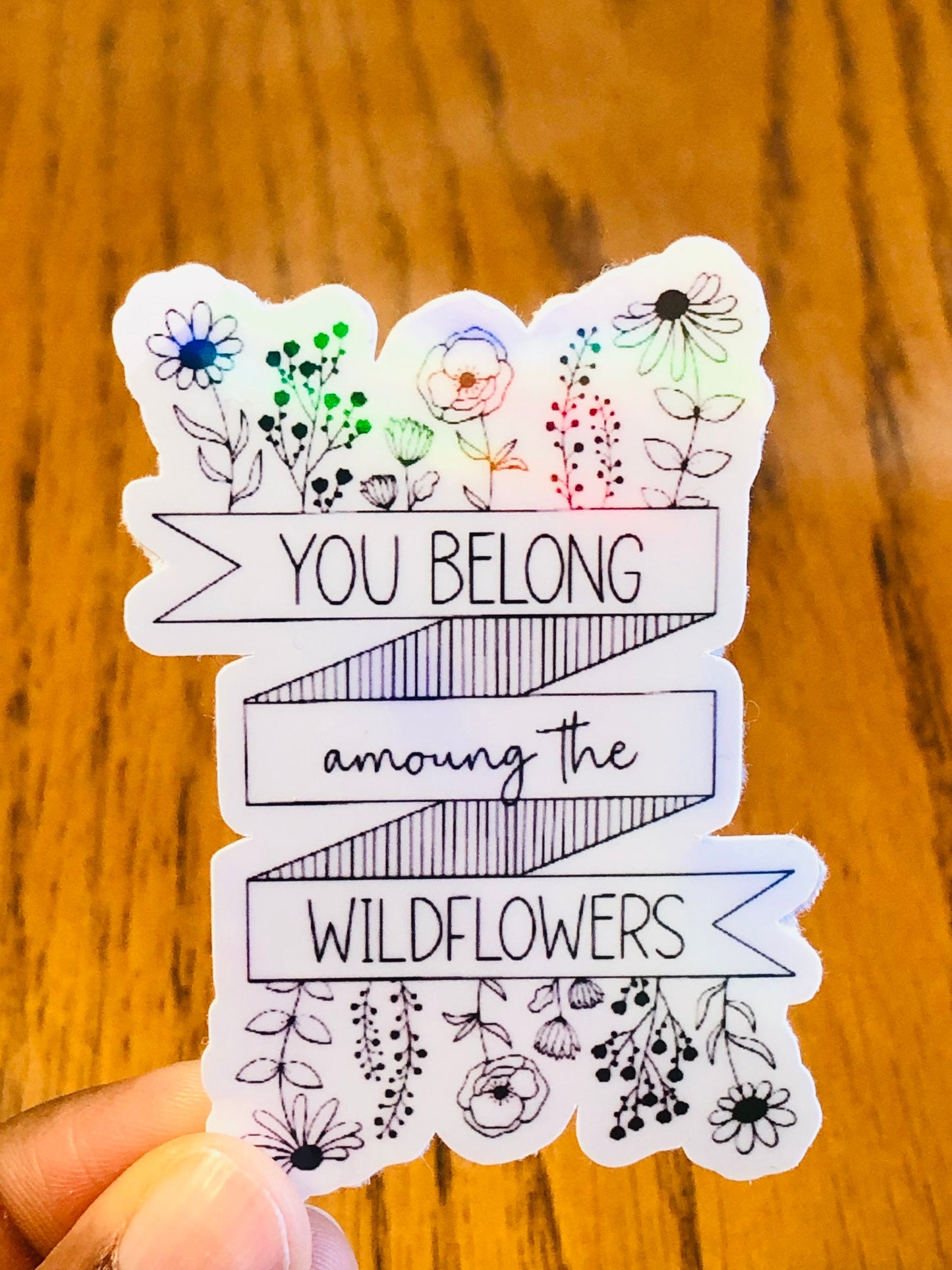 You belong among the wildflowers holographic sticker, Rainbow sticker, motivational sticker, quote sticker