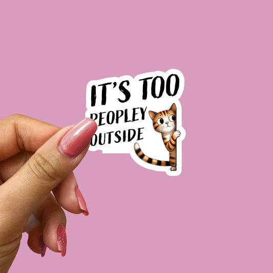 It's too peopley outside sticker | Laptop sticker | Kindle sticker | Cat sticker | Funny sticker | Waterbottle vinyl sticker